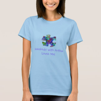 Somebody With Autism Loves Me! T-Shirt