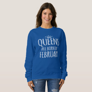 Queens Are Born In February Sweatshirt