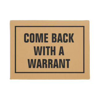 Come back with a warrant floor matt doormat