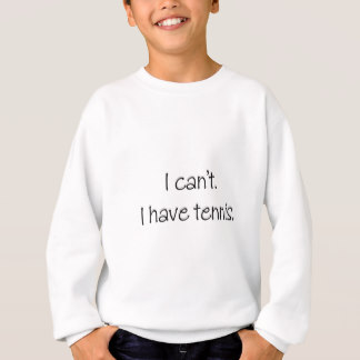 Je ne peux pas. J'ai le tennis Sweatshirt