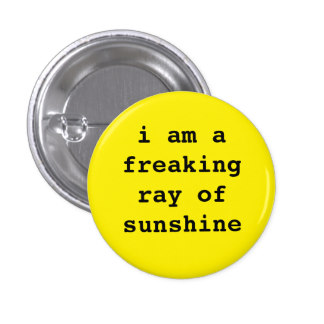 I am a freaking ray of sunshine pinback button