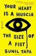 YOUR HEART IS A MUSCLE THE SIZE OF A FIST by Sunil Yapa