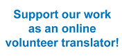 Support our work as an online volunteer translator!