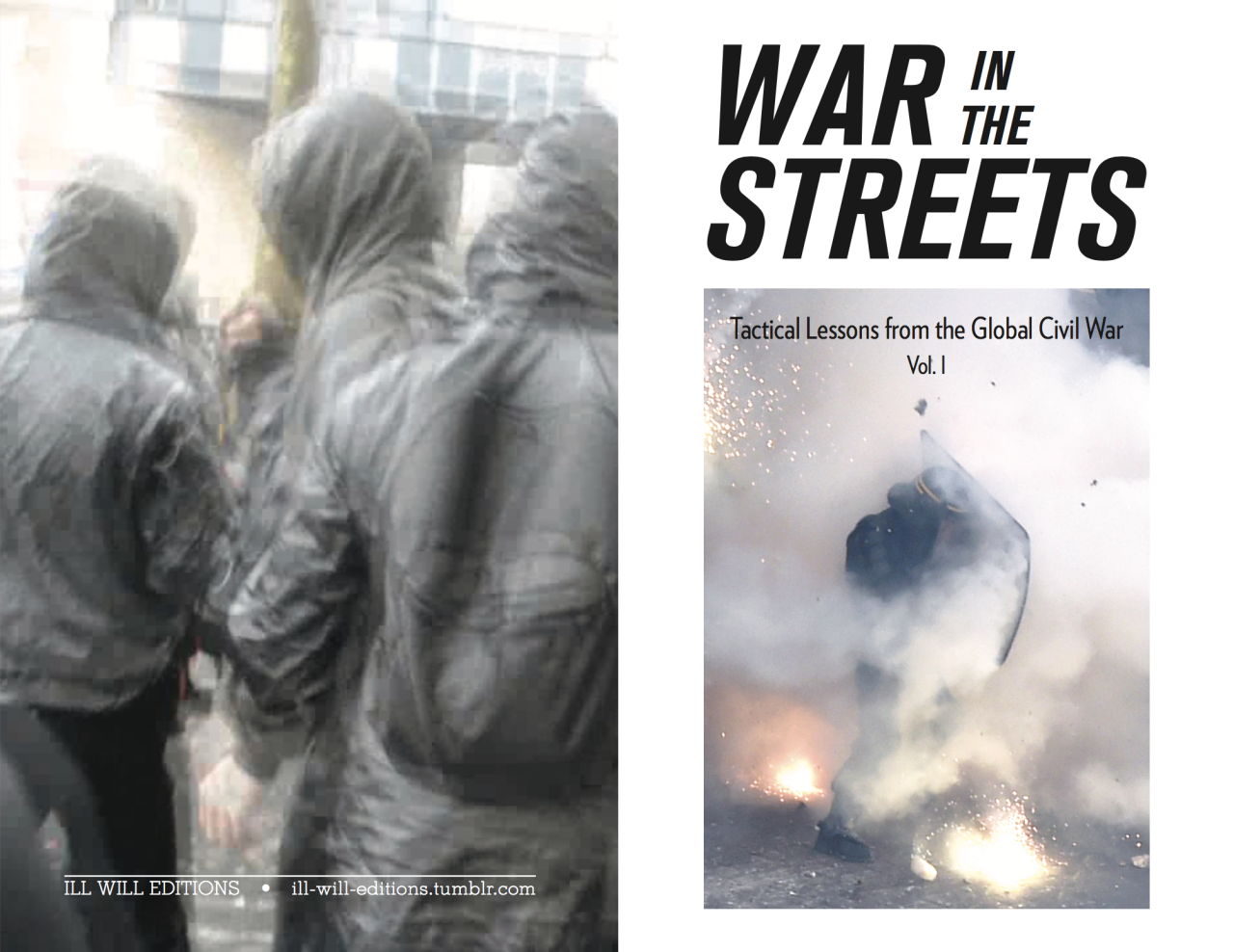 WAR IN THE STREETS - TACTICAL LESSONS FROM THE GLOBAL CIVIL WAR (Vol. 1)READ / PRINT
from the Preface: “The idea for this zine was to collect a series of situated and intelligent reflections on tactics of confrontation. Each of the texts collected...