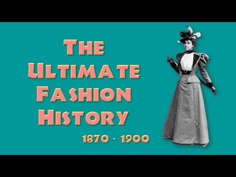 THE ULTIMATE FASHION HISTORY: The 1870s - 1890s