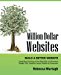 Million Dollar Websites: Build a Better Website Using Best Practices of the Web Elite in E-Business, Design, SEO, Usability, Social, Mobile and Conversion