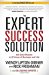 The Expert Success Solution: Get Solid Results in 22 Areas of Business and Life