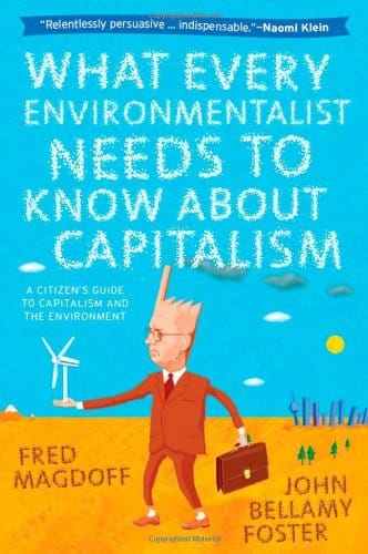 What Every Environmentalist Needs to Know About Capitalism