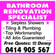 BATHROOMRENOVATIONSPECIALIST- Stepless Showers - - Tiling & Plumbing- Top Workmanship- All Jobs GuaranteedFree Quotes:  Danny0414 905 5672030382v1