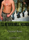 I'll Be Your Drill, Soldier by Crystal Rose