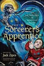 The Sorcerer's Apprentice: An Anthology of Magical Tales, edited by Jack Zipes, illustrated by Natalie Frank.