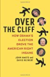 Over the Cliff: How Obama's Election Drove the American Right Insane