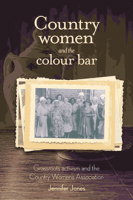 Book cover of Country women and the colour bar - grassroots activism and the Country Women's Association