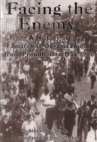 Facing the enemy: A history of anarchist organisation - Alexandre Skirda