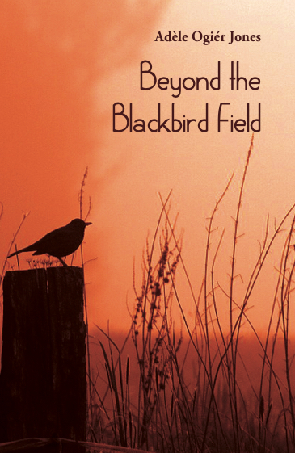 * Adèle Ogiér Jones / Beyond the Blackbird Field