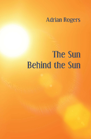 * Adrian Rogers / The Sun Behind the Sun