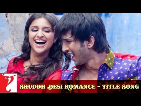 Shuddh Desi Romance - Full Title Song | Sushant Singh Rajput | Parineeti Chopra | Vaani Kapoor