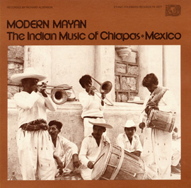 Modern Mayan: The Indian Music of Chiapas, Mexico - Vol. 1