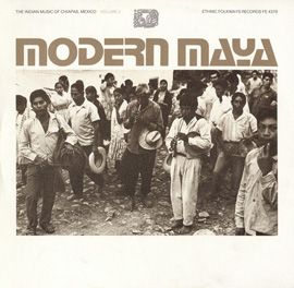 Modern Maya: The Indian Music of Chiapas, Mexico - Vol. 2