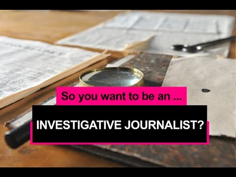 So you want to be an investigative journalist?