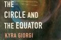 The Circle and the Equator. By Kyra Giorgi.