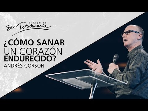 ¿Cómo sanar un corazón endurecido? - Andrés Corson - 19 de marzo de 2017