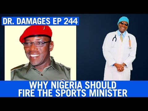 Dr. Damages Ep 244: Why Nigeria Should Fire The Sports Minister