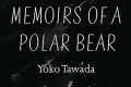 Memoirs of a Polar Bear, by Yoko Tawada.