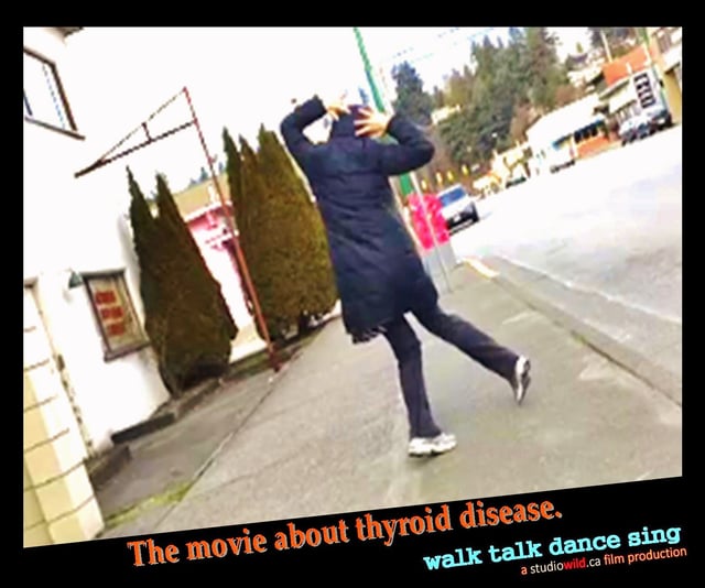 "WALK TALK DANCE SING": the movie about thyroid disease (Use FREE VIEWING CODE: WTDS-AWARE)