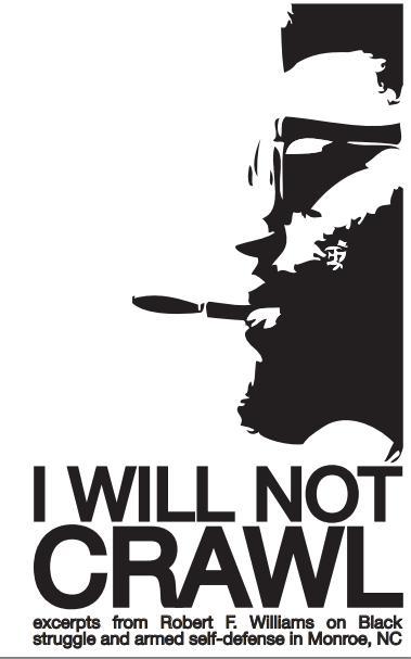 I will not crawl: excerpts from Robert F. Williams on black struggle and armed self-defense in Monroe, NC