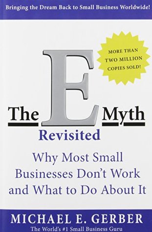 The E-Myth Revisited: Why Most Small Businesses Don't Work and What to Do About It