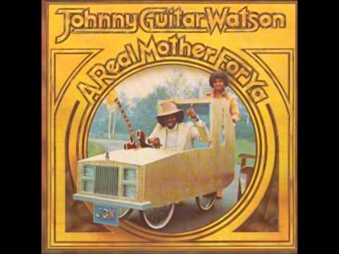 Johnny "Guitar" Watson - A real mother for ya