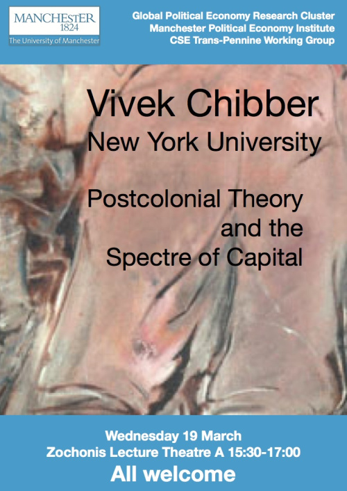 March 19 Vivek Chibber ‘Postcolonial Theory and the Spectre of Capital’, Manchester