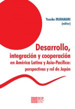 DESARROLLO, INTEGRACIÓN Y COOPERACIÓN EN AMÉRICA LATINA Y ASIA-PACÍFICO: PERSPECTIVAS Y ROL DE JAPÓN
