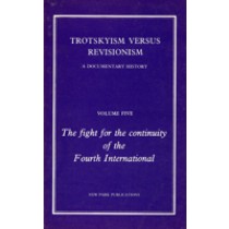 Trotskyism vs. Revisionism Volume 5: The Fight for the Continuity of the Fourth International 