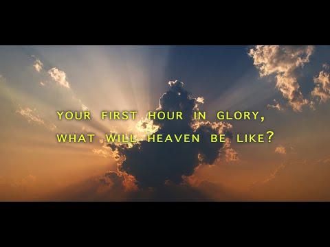 Your First Hour in Glory, What Will Heaven Be Like?