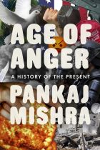 Age of Anger: A History of the Present by Pankaj Mishra.