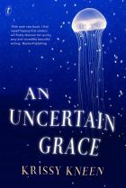 An Uncertain Grace. By Krissy Kneen.