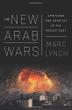 THE NEW ARAB WARS by Marc Lynch