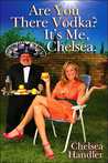 Are You There, Vodka? It's Me, Chelsea by Chelsea Handler