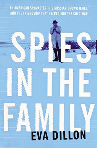 Spies in the Family: An American Spymaster, His Russian Crown Jewel, and the Friendship That Helped End the Cold War