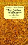 The Yellow Wallpaper and Other Stories by Charlotte Perkins Gilman