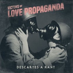 Descartes A Kant - Victims Of Love Propaganda (2017)