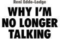 Why I'm No Longer Talking to White People about Race. By Renni Edo-Lodge