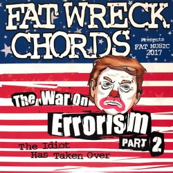 VA - Fat Wreck Chords Presents The War On Errorism Part 2: The Idiot Has Taken Over (2017)