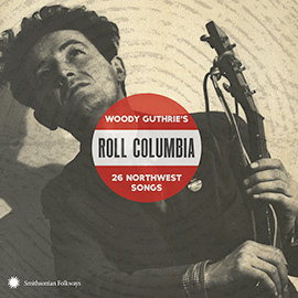 Roll Columbia: Woody Guthrie’s 26 Northwest Songs