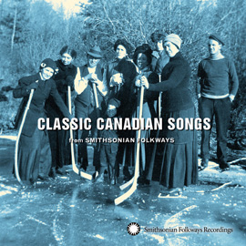 Classic Canadian Songs From Smithsonian Folkways