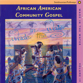 Wade in the Water, Vol. 4: African-American Community Gospel