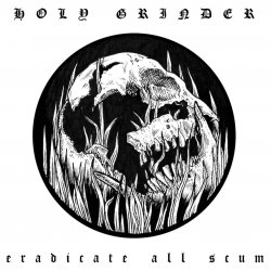 Holy Grinder - Eradicate All Scum (2017)