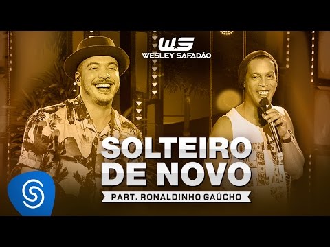 Wesley Safadão Part. Ronaldinho Gaúcho - Solteiro de Novo [DVD WS EM CASA]